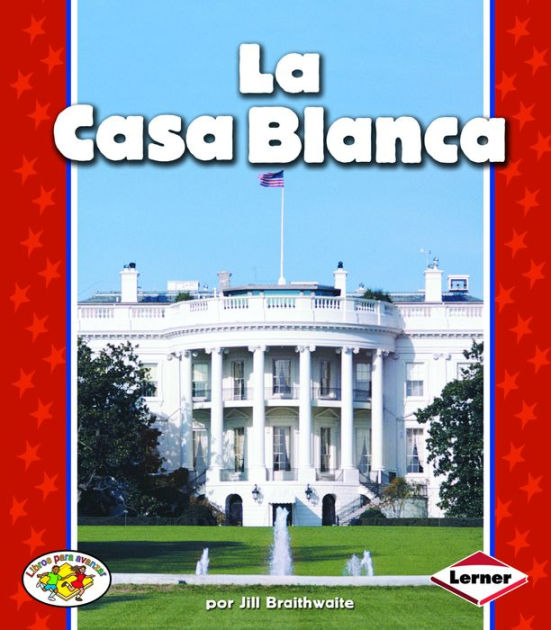 La Casa Blanca (The White House) By Jill Braithwaite, Paperback ...