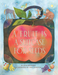 Title: A Fruit Is a Suitcase for Seeds, Author: Jean Richards