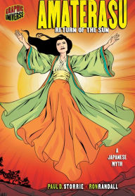 Title: Amaterasu: Return of the Sun [A Japanese Myth], Author: Paul D. Storrie