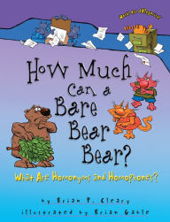 Title: How Much Can a Bare Bear Bear?: What Are Homonyms and Homophones?, Author: Brian P. Cleary
