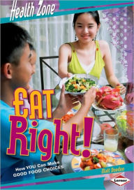 Eat Right!: How You Can Make Good Food Choices