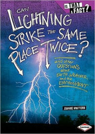 Can Lightning Strike the Same Place Twice?: And Other Questions about Earth, Weather, and the Environment