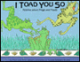 I Toad You So: Riddles about Frogs and Toads