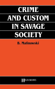 Title: Crime and Custom in Savage Society / Edition 1, Author: Bronislaw Malinowski
