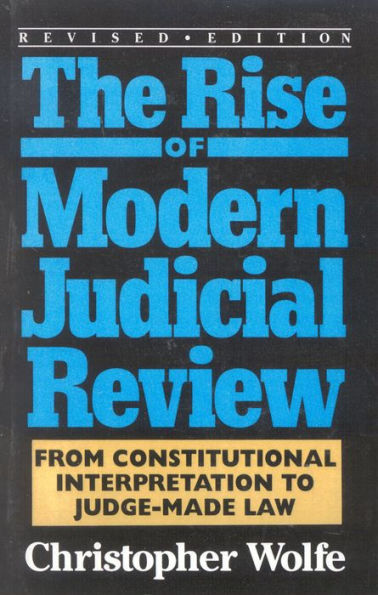 The Rise of Modern Judicial Review: From Judicial Interpretation to Judge-Made Law,