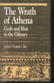 Title: The Wrath of Athena: Gods and Men in The Odyssey, Author: Jenny Strauss Clay