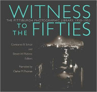 Title: Witness To The Fifties: The Pittsburgh Photographic Library, 1950-1953, Author: Constance B. Schulz