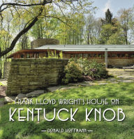 Title: Frank Lloyd Wrights House on Kentuck Knob, Author: Donald Hoffmann