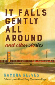 Title: It Falls Gently All Around and Other Stories, Author: Ramona Reeves