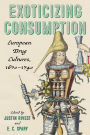 Exoticizing Consumption: European Drug Cultures, 1670-1740