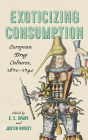 Exoticizing Consumption: European Drug Cultures, 1670-1740