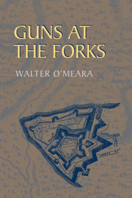 Title: Guns at the Forks, Author: Walter O'Meara