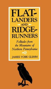 Title: Flatlanders and Ridgerunners: Folktales from the Mountains of Northern Pennsylvania, Author: James York Glimm