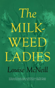 Title: The Milkweed Ladies, Author: LOUISE MCNEILL