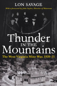 Title: Thunder In the Mountains: The West Virginia Mine War, 1920-21 / Edition 1, Author: Lon Savage