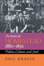 The Battle for Homestead, 1880-1892: Politics, Culture, and Steel