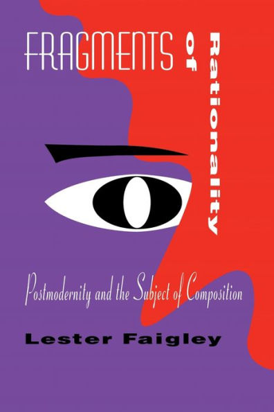 Fragments of Rationality: Postmodernity and the Subject of Composition / Edition 1