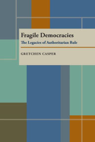 Title: Fragile Democracies: The Legacies of Authoritarian Rule, Author: Gretchen Casper