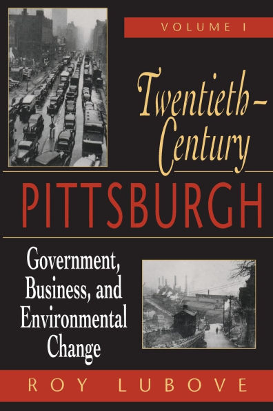 Twentieth-Century Pittsburgh, Volume One: Government, Business, and Environmental Change