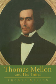 Title: Thomas Mellon And His Times, Author: Thomas Mellon