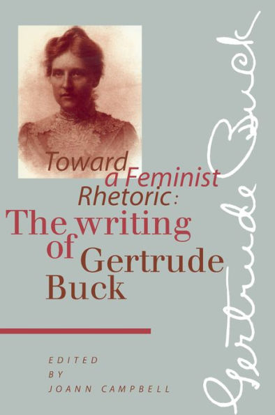 Toward a Feminist Rhetoric: The Writing of Gertrude Buck