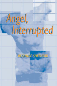 Title: Angel Interrupted, Author: Reginald Shepherd