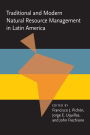 Traditional and Modern Natural Resource Management in Latin America (Pitt Latin American Series)