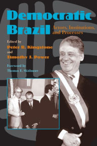 Title: Democratic Brazil: Actors, Institutions, and Processes / Edition 1, Author: Peter Kingstone
