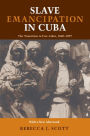 Slave Emancipation in Cuba: The Transition to Free Labor, 1860-1899 / Edition 1