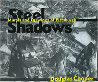 Title: Steel Shadows: Murals and Drawings of Pittsburgh, Author: Douglas Cooper