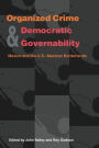 Organized Crime and Democratic Governability: Mexico and the U. S.-Mexican Borderlands