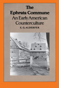 Title: The Ephrata Commune: An Early American Counterculture, Author: E.G. Alderfer