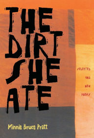 Title: The Dirt She Ate: Selected And New Poems, Author: Minnie Bruce Pratt