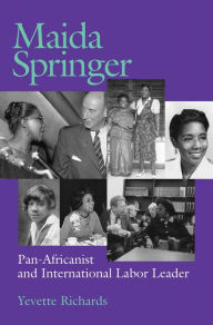 Title: Maida Springer: Pan Africanist And International Labor Leader, Author: Yevette Richards