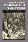 Garbage In The Cities: Refuse Reform and the Environment / Edition 1
