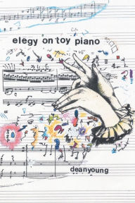 Title: Elegy On Toy Piano / Edition 1, Author: Dean Young