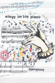 Title: Elegy On Toy Piano / Edition 1, Author: Dean Young