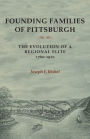 Founding Families of Pittsburgh: The Evolution of a Regional Elite, 1770-1910