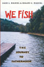 We Fish: The Journey to Fatherhood / Edition 1