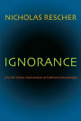 Ignorance: (On the Wider Implications of Deficient Knowledge)