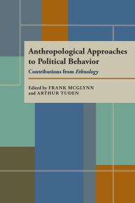 Title: Anthropological Approaches to Political Behavior: Contributions from Ethnology, Author: Frank McGlynn