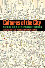 Title: Cultures of the City: Mediating Identities in Urban Latin/o America, Author: Richard Young