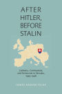 After Hitler, Before Stalin: Catholics, Communists, and Democrats in Slovakia, 1945-1948