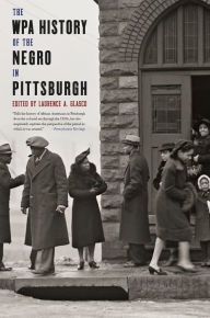 Title: The WPA History of the Negro in Pittsburgh, Author: Laurence Glasco