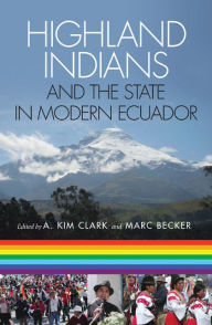 Title: Highland Indians and the State in Modern Ecuador, Author: A. Kim Clark