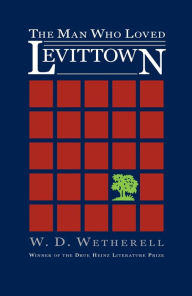 Title: The Man Who Loved Levittown, Author: W. D. Wetherell