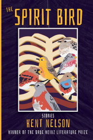 Title: The Spirit Bird: Stories, Author: Kent Nelson