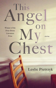 Title: This Angel on My Chest, Author: Leslie Pietrzyk