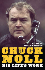 Title: Chuck Noll: His Life's Work, Author: Michael MacCambridge