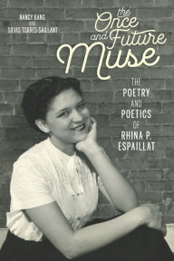 Title: The Once and Future Muse: The Poetry and Poetics of Rhina P. Espaillat, Author: Nancy Kang